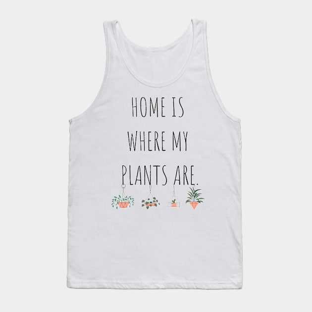 Home is Where My Plants Are Tank Top by A.P.